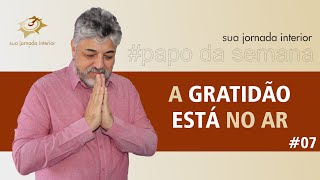 Porque a gratidão está no ar? | Luiz Mota Psicólogo