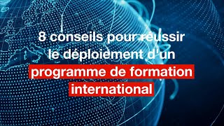 8 conseils pour réussir le déploiement d'un programme de formation international