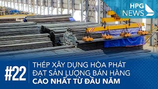 HPG News 22| Thép xây dựng Hòa Phát đạt sản lượng bán hàng cao nhất từ đầu năm