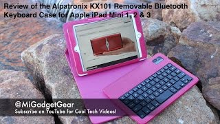 Review of the Alpatronix KX101 Removable Bluetooth Keyboard Case for Apple iPad Mini 1, 2 & 3