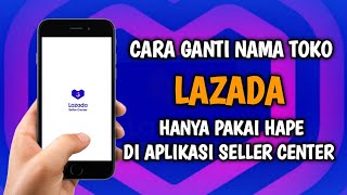 Cara Ganti Nama Toko Lazada Pakai Hp di Aplikasi Seller Center