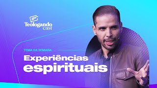 EXPERIÊNCIAS ESPIRITUAIS - Teologando com Pr. Hernane Santos