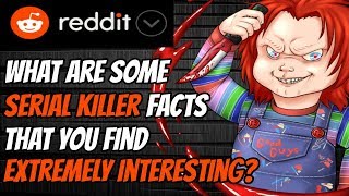 Peole of Reddit Share Interesting Facts About Serial Killers - AskReddit | Reddit Stories