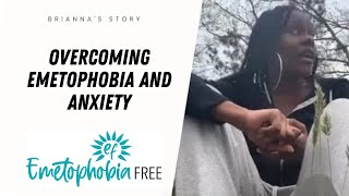 Brianna overcomes Emetophobia and anxiety!