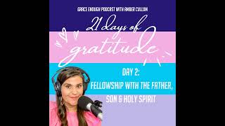 2/21 Days of Gratitude: Fellowship with the Father, Son & Holy Spirit