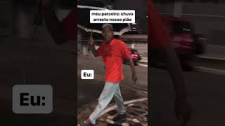 Quando nem a chuva para nois