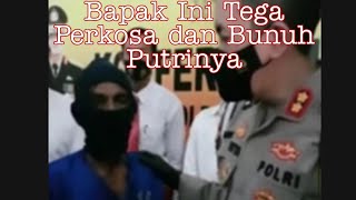 Aduuh.!! Bapak Ini Tega Perkosa dan Bunuh Putri Kandungnya