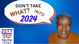 DON'T TAKE THAT INTO 2024!