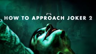 How To Approach JOKER: Folie A Deux (Outdated)