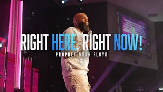 RIGHT HERE, RIGHT NOW! || PROPHET NOAH FLOYD