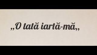 O tată, iartă mă