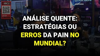 Análise Quente: Estratégias ou Erros da paiN no Mundial?