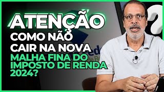 ATENÇÃO COMO NÃO CAIR NA NOVA MALHA FINA DO IMPOSTO DE RENDA 2024?