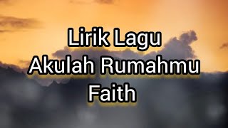 Lirik Lagu Akulah Rumahmu - Faith