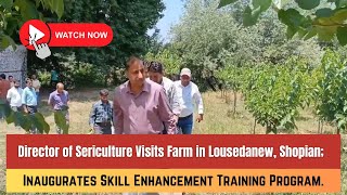 Director Sericulture Visits Farm in Lousedanew, Inaugurates Skill Enhancement Training Program.