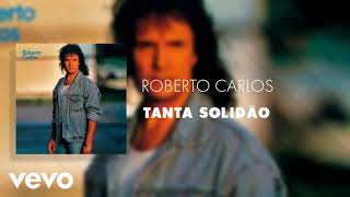 Roberto carlos  -  Tanta Solidão ( OFICIAL)