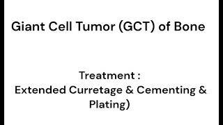 Giant Cell Tumor (GCT) Surgery : Extended Curettage , Bone Cement and Plate Fixation