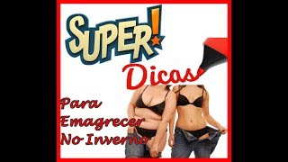 SUPER DICAS DE COMO EMAGRECER MUITO MAIS NO INVERNO