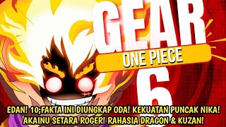 RESMI DARI ODA!! BOCORAN GEAR 6! ODA UNGKAP KEKUATAN PENUH NIKA! AKAINU SETARA ROGER! RAHASIA DRAGON