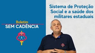 Boletim Sem Cadência: Sistema de Proteção Social e a saúde dos militares estaduais