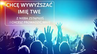 Chcę wywyższać imię Twe ||