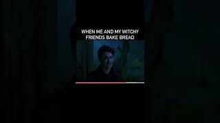 WHEN ME AND MY WITCHY FRIENDS BAKE BREAD🥖⚡️