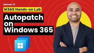 EP 13: Patch Cloud PC using Windows Autopatch  [Windows 365 Masterclass Series]