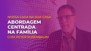 Abordagem Centrada na Família - Peter Rosenbaum