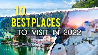 10 Best Places To Travel In 2022