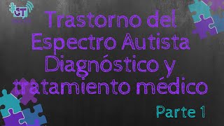 Trastorno del Espectro Autista Diagnóstico y Tratamiento médico Parte 1