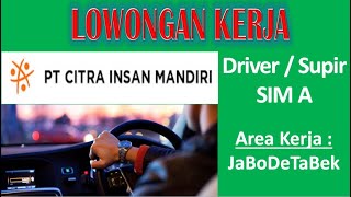 Lowongan Kerja Supir / Driver Sim A Area JaBoDeTaBek PT. Citra Insan Mandiri