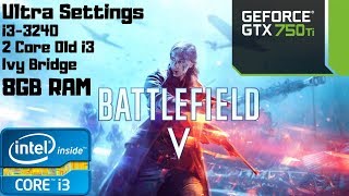 Battlefield V / 5 Ultra Settings | i3-3240 | GTX 750 Ti | 8GB RAM PC HD | Dual Core Old i3