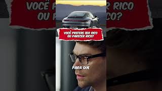 Você prefere ser rico ou parecer rico