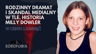 RODZINNY DRAMAT i skandal medialny w tle. HISTORIA MILLY DOWLER | EOSOFOBIA | Podcast Kryminalny