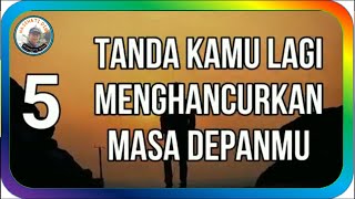 5 TANDA KAMU SEDANG MENGHACURKAN MASA DEPANMU - Abdi Suardin #quodsislami #katakatabijak #motivasi