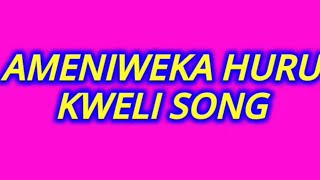 Ameniweka Huru Kweli Song// Lyrics Video