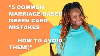 Mistakes You’re Probably Making (and How to Avoid Them!)" Marriage-Based Green card