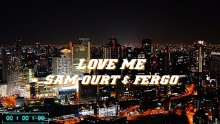 SAM OURT & FERGO LOVE ME (LYRICS)