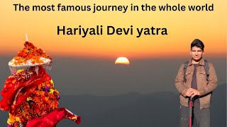 hariyali Devi yatra 2024  || the most famous journey in the whole world