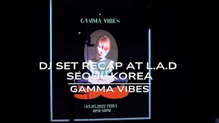 Gamma Vibes - DJ set Recap at L.a.d Seoul Korea