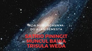 Satrio Piningit Turun Gunung Bawa Trisula Weda Yg Tajam..Ada Hubungannya Dg Alam Semesta?@kinandewe