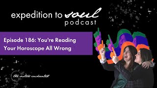 Episode 186: You're Reading Your Horoscope All Wrong