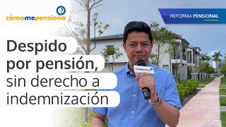 Despido por pensión, sin derecho a indemnización