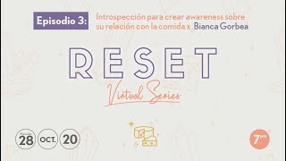 RESET Virtual Series Episodio 3: Introspección para crear awareness sobre su relación con la comida