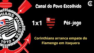 PÓS-JOGO: CORINTHIANS 1x1 Flamengo