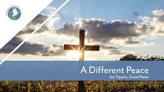 July 10, 2022 || A Different Peace, Jim Tippins Guest Pastor