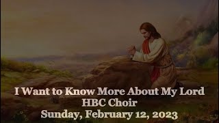 I Want to Know More About My Lord - HBC Choir - 2/12/23