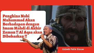 Penghina Nabi Muhammad Akan Berhadapan dengan Imam Mahdi di Akhir Zaman | Al Aqsa bebas| Felix Siauw