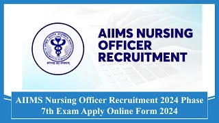 AIIMS Nursing Officer Recruitment 2024 Phase 7th Exam Apply Online Form 2024 #jobs #recruitment