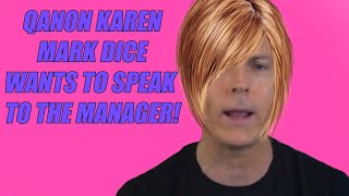 QANON KAREN, MARK DICE, WANTS TO SPEAK TO THE MANAGER!